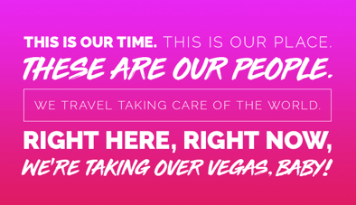 #TravConTakeover mantra on a hot pink background: This is our time. This is our place. These are our people. We travel taking care of the world. Right here, right now, we're taking over Vegas, baby!